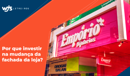 Por que investir na mudança da fachada da loja? | WJS Letreiros